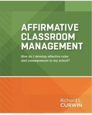 Affirmative Classroom Management: How do I develop effective rules and consequences in my school?